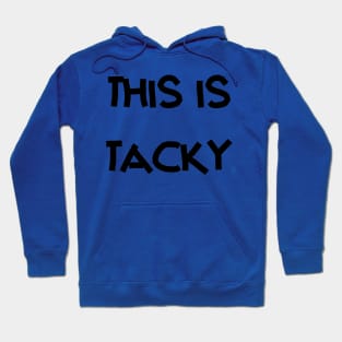 This is tacky Hoodie